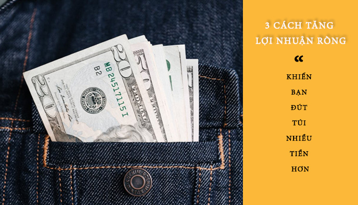 3 cách tăng lợi nhuận ròng