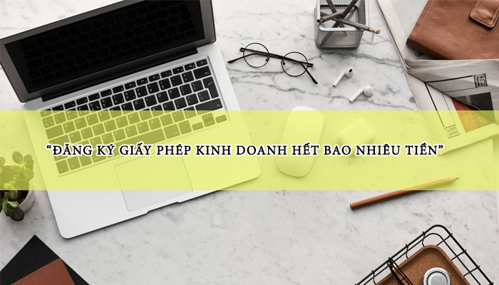 đăng ký giấy phép kinh doanh hết bao nhiêu tiền