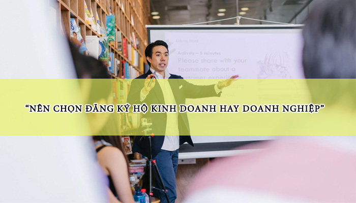 nên chọn hộ kinh doanh hay doanh nghiệp