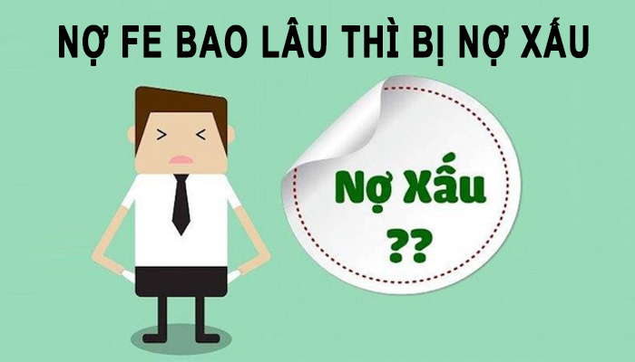 nợ fe bao lâu thì bị nợ xấu