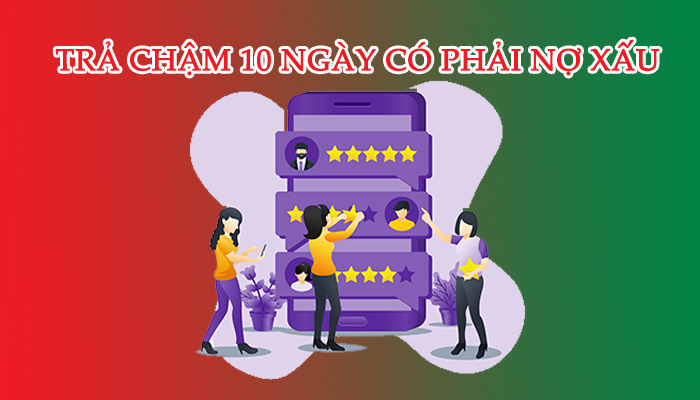trả chậm FE Credit 10 ngày có phải nợ xấu