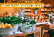 Top 3 cửa hàng organic uy tín, an toàn tại TPHCM cửa hàng organic uy tín tín