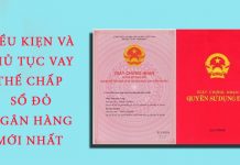 Điều kiện và Thủ tục vay thế chấp sổ đỏ ngân hàng mới nhất 2021 Điều kiện thủ tục vay thế chấp sổ đỏ ngân hàng