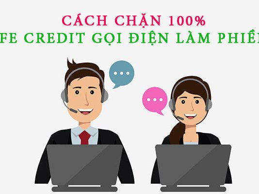 Hướng dẫn cách xử lý khi bị FE Credit gọi điện làm phiền Bị FE Credit gọi điện làm phiền