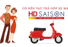 Có nên vay HD SAISON trả góp xe máy hay không? Có nên vay HD SAISON trả góp xe máy