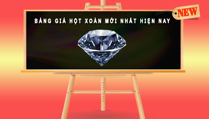 Bảng giá hôt xoàn mới nhất hiện nay