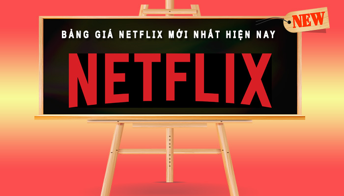 Bảng giá Netflix mới nhất hiện nay