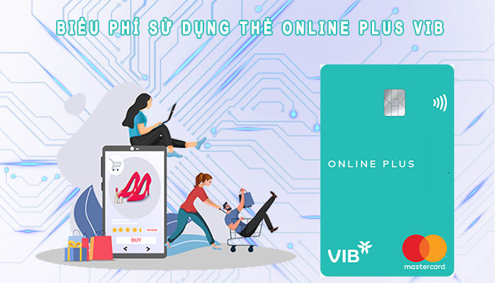 Biểu phí sử dụng thẻ tín dụng Online Plus VIB