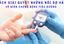 Cách giải quyết những nỗi sợ hãi về biến chứng bệnh tiểu đường Cách giải quyết biến chứng tiểu đường