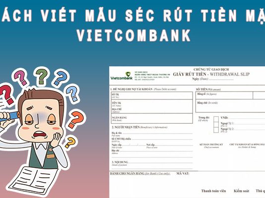 Cách viết mẫu Séc rút tiền mặt Vietcombank chính xác nhất hiện nay Cách viết mẫu Sec rút tiền mặt Vietcombank