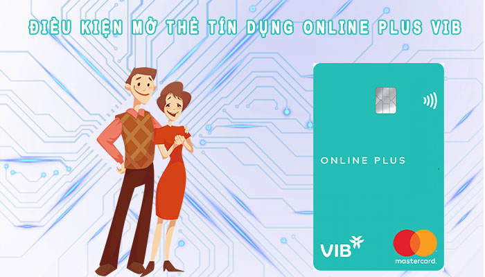 Điều kiện mở thẻ tín dụng Online Plus VIB
