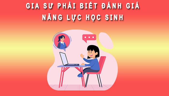 Giáo viên phải biết đánh giá năng lực học sinh