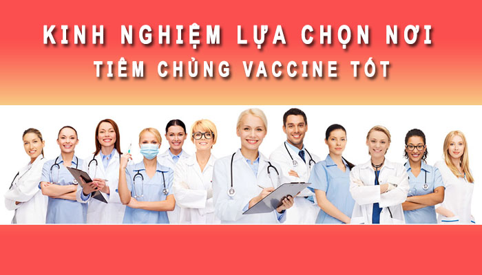 Kinh nghiệm lựa chọn nơi tiêm Vaccine tốt