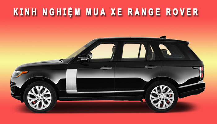 Kinh nghiệm mua xe Range Rover