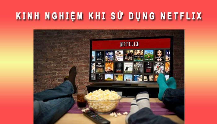 Kinh nghiệm sử dụng Netflix