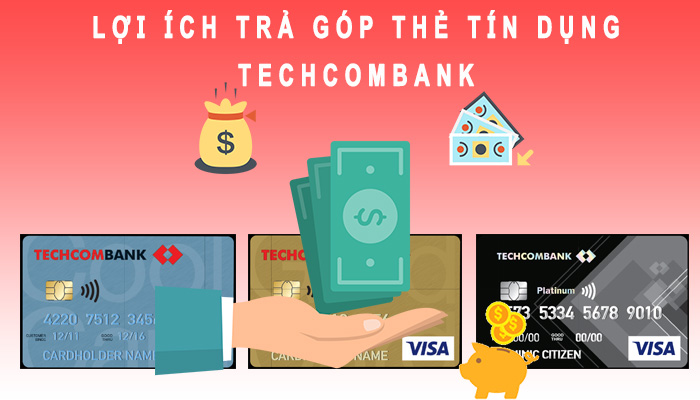 Lợi ích trả góp thẻ tín dụng Techcombank