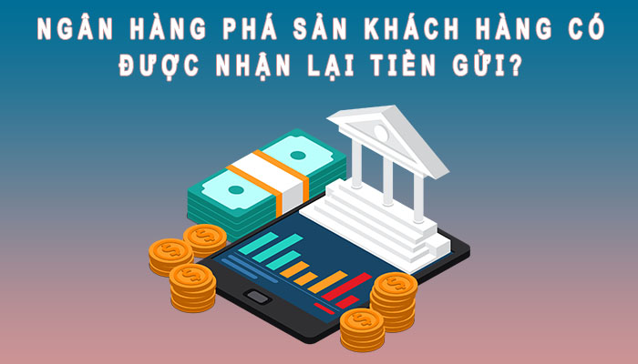 Ngân hàng phá sản khách có nhận được tiền gửi