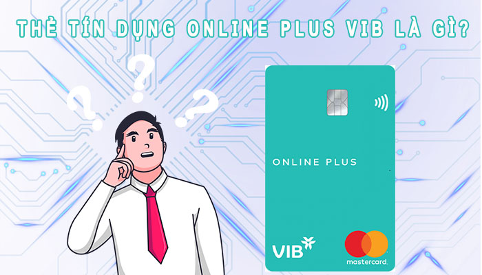 Thẻ tín dụng Online Plus VIB là gì