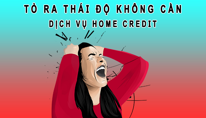 Tỏ thái độ không cần Home Credit