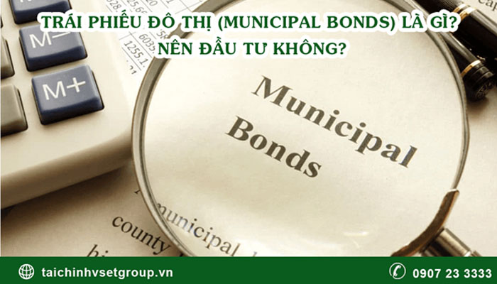 Trái phiếu đô thị Municipal bond là gì