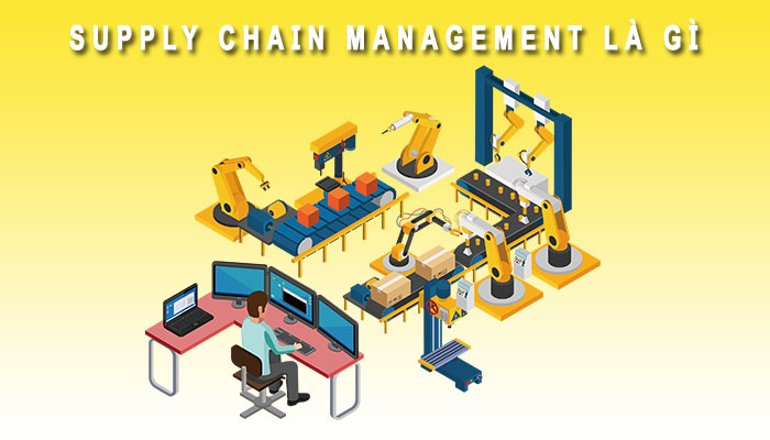 Supply Chain Management là gì?