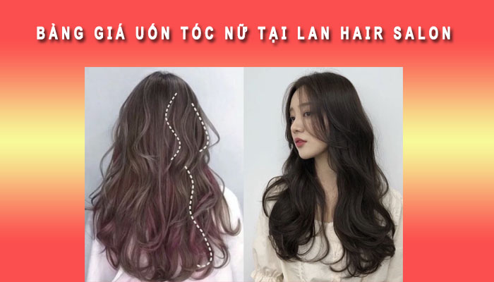 Bảng giá uốn tóc nữ tại Lan Hair Salon