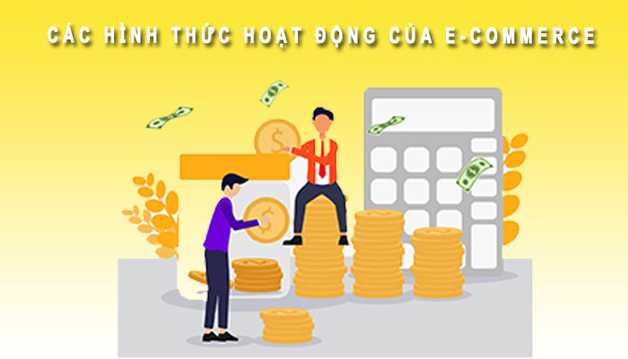 Các hình thức hoạt động của E-Commerce