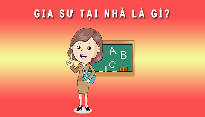 Gia sư tại nhà là gì