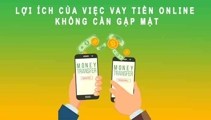 Lợi ích vay tiền Online không cần gặp mặt