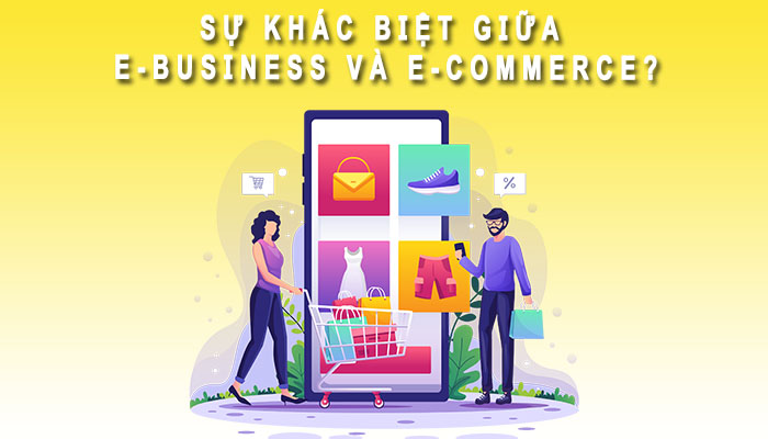 Sự khác biệt giữa E-Commerce và E Business