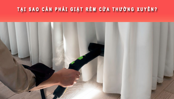 Tại sao nên giặt rèm cửa thường xuyên