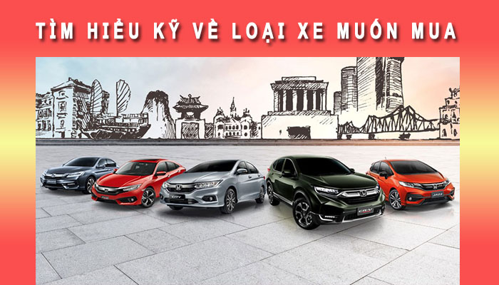 Tìm hiểu kỹ loại xe muốn mua