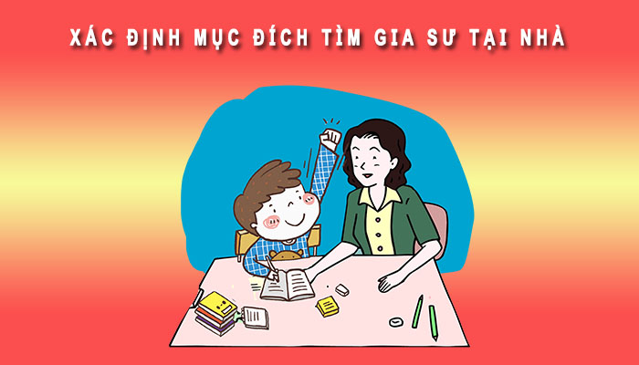 Xác định mục đích tìm gia sư tại nhà