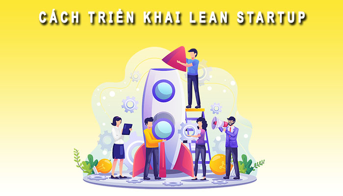 Cách triển khai Lean Startup