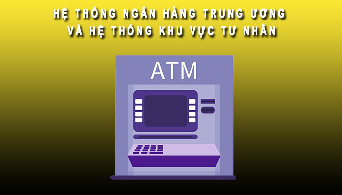 Hệ thống ngân hàng trung ương và tư nhân