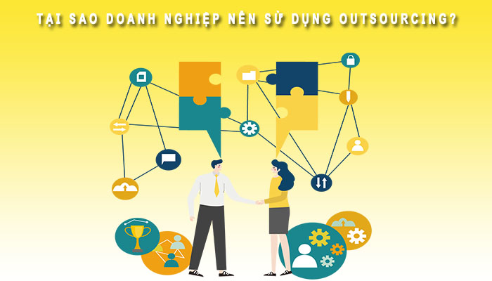 Tại sao doanh nghiệp nên sử dụng Outsourcing