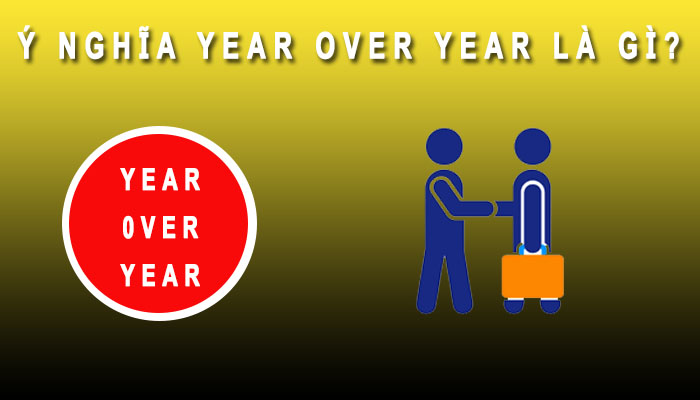 Ý nghĩa Year over Year là gì
