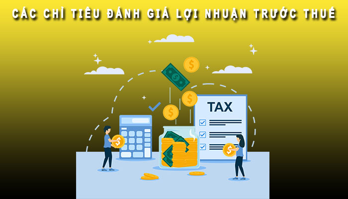 Các chỉ tiêu đánh giá lợi nhuận trước thuế