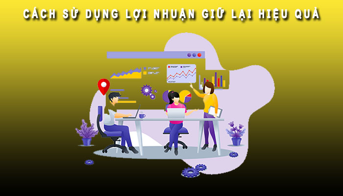 Cách sử dụng lợi nhuận giữ lại hiệu quả