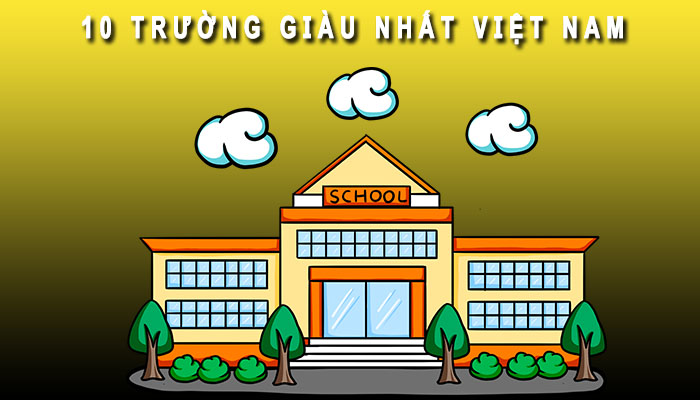Trường giàu nhất Việt Nam
