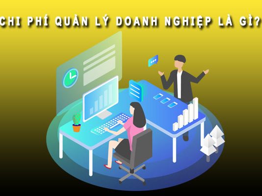 Chi phí quản lý doanh nghiệp là gì? Ví dụ và tài khoản Chi phí quản lý doanh nghiệp là gì