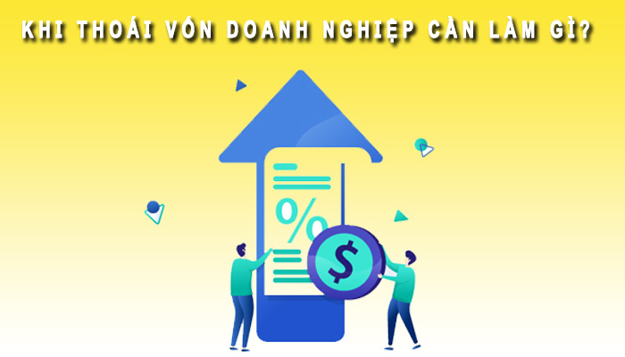 Khi thoái vốn doanh nghiệp cần làm gì