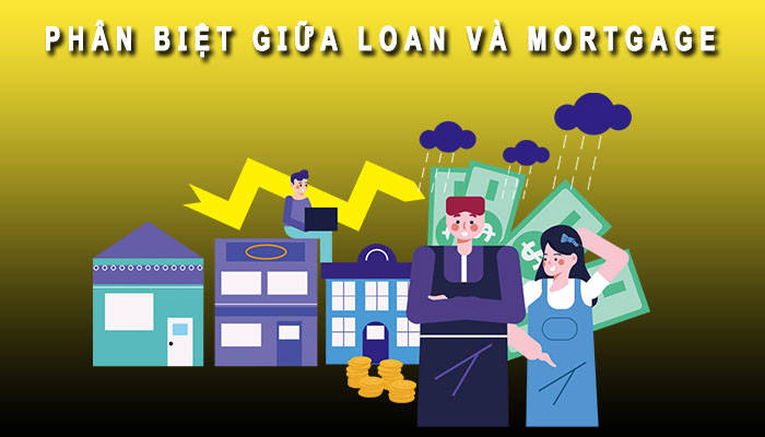Phân biệt giữa Loan và Mortage