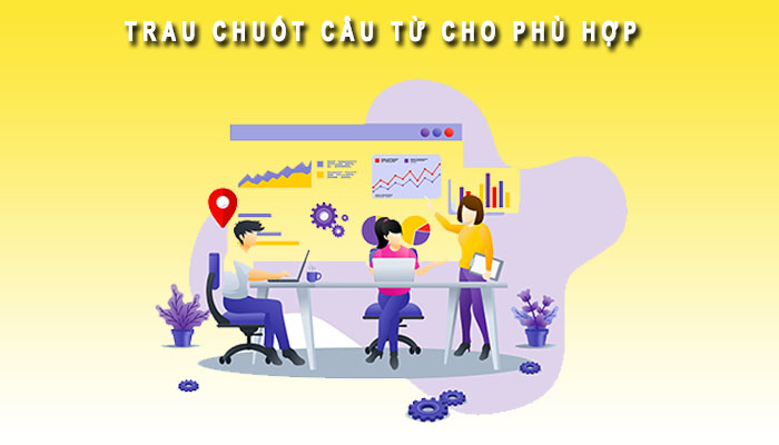 Trau chuốt câu từ phù hợp
