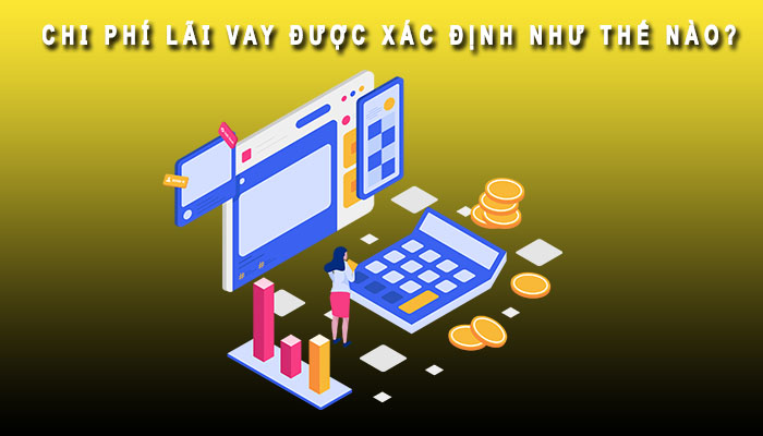 Chi phí lãi vay được xác định như thế nào