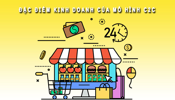 Đặc điểm mô hình C2C là gì