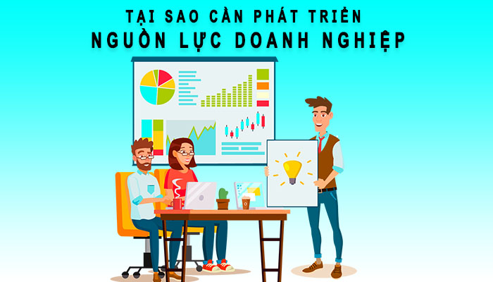 Tại sao cần phát triển nguồn lực doanh nghiệp