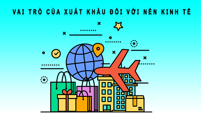 vai trò của xuất khẩu với nền kinh tế