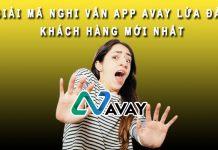 Giải mã nghi vấn App Avay lừa đảo khách hàng mới nhất avay lừa đảo