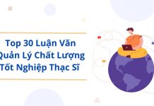 Top 30 Luận Văn Quản Lý Chất Lượng Tốt Nghiệp Thạc Sĩ – Tải Full Miễn Phí top 30 luận văn quản lý chất lượng tốt nghiệp thạc sĩ hot nhất hiện nay